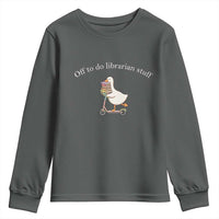 Silly Goose Librarian Youth Sweatshirt Off To Do Librarian Stuff Book Lover Gift