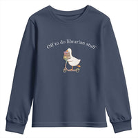 Silly Goose Librarian Youth Sweatshirt Off To Do Librarian Stuff Book Lover Gift