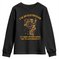 Funny Skeleton Electrician Youth Sweatshirt I Am An Electrician If I Dance Without Music - Wonder Print Shop
