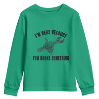 I Am Here Because You Broke Something Youth Sweatshirt Funny Mechanic Repairman Fixing - Wonder Print Shop