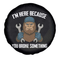 Funny Bigoot Mechanic Spare Tire Cover I Am Here Because You Broke Something Repair - Wonder Print Shop