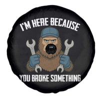 Funny Bigoot Mechanic Spare Tire Cover I Am Here Because You Broke Something Repair - Wonder Print Shop