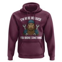 Funny Bigoot Mechanic Hoodie I Am Here Because You Broke Something Repair - Wonder Print Shop