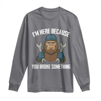 Funny Bigoot Mechanic Long Sleeve Shirt I Am Here Because You Broke Something Repair - Wonder Print Shop