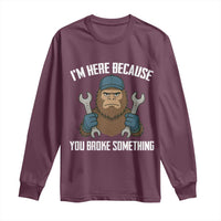 Funny Bigoot Mechanic Long Sleeve Shirt I Am Here Because You Broke Something Repair - Wonder Print Shop