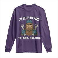 Funny Bigoot Mechanic Long Sleeve Shirt I Am Here Because You Broke Something Repair - Wonder Print Shop