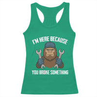 Funny Bigoot Mechanic Racerback Tank Top I Am Here Because You Broke Something Repair - Wonder Print Shop