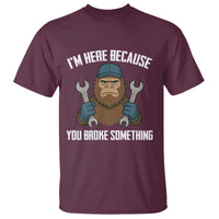 Funny Bigoot Mechanic T Shirt I Am Here Because You Broke Something Repair - Wonder Print Shop