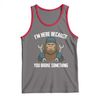Funny Bigoot Mechanic Tank Top I Am Here Because You Broke Something Repair - Wonder Print Shop