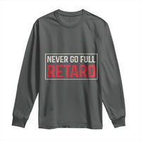 Never Go Full Retard Long Sleeve Shirt Funny Army Movie - Wonder Print Shop