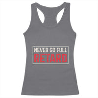 Never Go Full Retard Racerback Tank Top Funny Army Movie - Wonder Print Shop