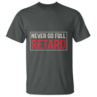 Never Go Full Retard T Shirt Funny Army Movie - Wonder Print Shop