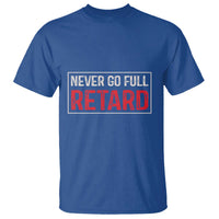 Never Go Full Retard T Shirt Funny Army Movie - Wonder Print Shop