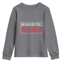 Never Go Full Retard Youth Sweatshirt Funny Army Movie - Wonder Print Shop