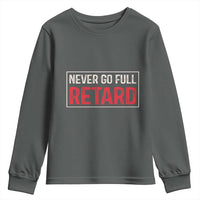 Never Go Full Retard Youth Sweatshirt Funny Army Movie - Wonder Print Shop