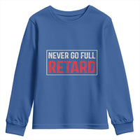 Never Go Full Retard Youth Sweatshirt Funny Army Movie - Wonder Print Shop