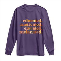 Black Pride Melanin Long Sleeve Shirt Educated Motivated Elevated Melanated - Wonder Print Shop