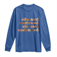 Black Pride Melanin Long Sleeve Shirt Educated Motivated Elevated Melanated - Wonder Print Shop