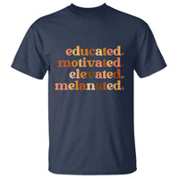Black Pride Melanin T Shirt Educated Motivated Elevated Melanated - Wonder Print Shop