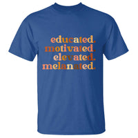 Black Pride Melanin T Shirt Educated Motivated Elevated Melanated - Wonder Print Shop