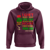 James Baldwin Hoodie I Can't Believe What You Say Because I See What You Do - Wonder Print Shop