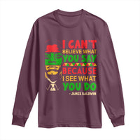 James Baldwin Long Sleeve Shirt I Can't Believe What You Say Because I See What You Do - Wonder Print Shop