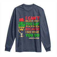 James Baldwin Long Sleeve Shirt I Can't Believe What You Say Because I See What You Do - Wonder Print Shop