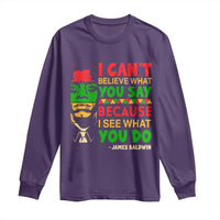 James Baldwin Long Sleeve Shirt I Can't Believe What You Say Because I See What You Do - Wonder Print Shop