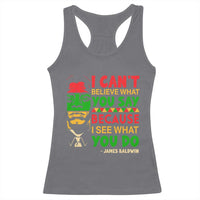 James Baldwin Racerback Tank Top I Can't Believe What You Say Because I See What You Do - Wonder Print Shop