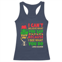 James Baldwin Racerback Tank Top I Can't Believe What You Say Because I See What You Do - Wonder Print Shop