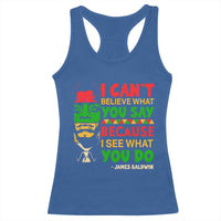 James Baldwin Racerback Tank Top I Can't Believe What You Say Because I See What You Do - Wonder Print Shop