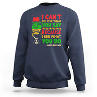 James Baldwin Sweatshirt I Can't Believe What You Say Because I See What You Do - Wonder Print Shop