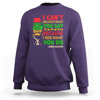 James Baldwin Sweatshirt I Can't Believe What You Say Because I See What You Do - Wonder Print Shop