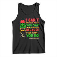 James Baldwin Tank Top I Can't Believe What You Say Because I See What You Do - Wonder Print Shop
