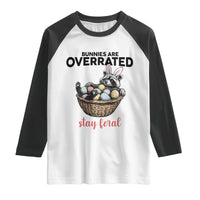 Funny Easter Raccoon Bunny Raglan Shirt Bunnies Are Overrated Stay Feral