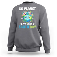 Go Planet It's Your Earth Day Sweatshirt Funny Sarcastic Nature Lover