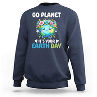 Go Planet It's Your Earth Day Sweatshirt Funny Sarcastic Nature Lover