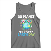 Go Planet It's Your Earth Day Tank Top Funny Sarcastic Nature Lover