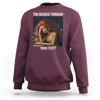 You Rushed Through Your Test Sweatshirt Funny Test Day Teacher Meme