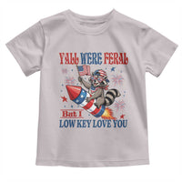 Y'all were Feral But I Low Key Love You Toddler T Shirt Raccoon Cute Teacher 4th of July