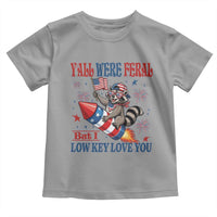 Y'all were Feral But I Low Key Love You Toddler T Shirt Raccoon Cute Teacher 4th of July