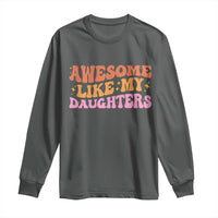 Awesome Like My Daughter Long Sleeve Shirt Funny Mom Dad Mother's Day Father's Day