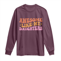 Awesome Like My Daughter Long Sleeve Shirt Funny Mom Dad Mother's Day Father's Day
