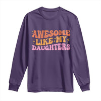 Awesome Like My Daughter Long Sleeve Shirt Funny Mom Dad Mother's Day Father's Day