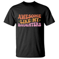 Awesome Like My Daughter T Shirt Funny Mom Dad Mother's Day Father's Day