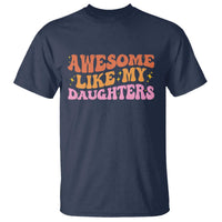 Awesome Like My Daughter T Shirt Funny Mom Dad Mother's Day Father's Day