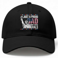 Just A Proud Dad that Didn't Raise Liberals Baseball Cap Funny Dad Man Saying