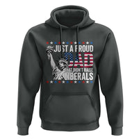 Just A Proud Dad that Didn't Raise Liberals Hoodie Funny Dad Man Saying