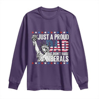Just A Proud Dad that Didn't Raise Liberals Long Sleeve Shirt Funny Dad Man Saying