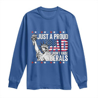 Just A Proud Dad that Didn't Raise Liberals Long Sleeve Shirt Funny Dad Man Saying